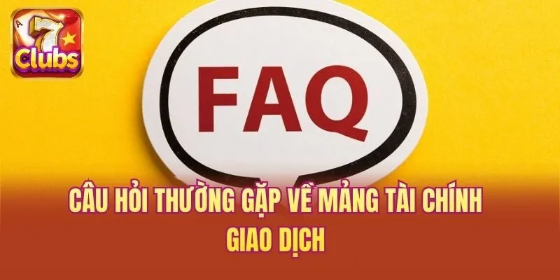 Câu hỏi thường gặp về mảng tài chính giao dịch