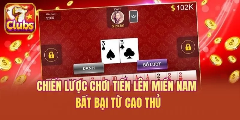 Chiến lược chơi tiến lên miền Nam bất bại từ cao thủ