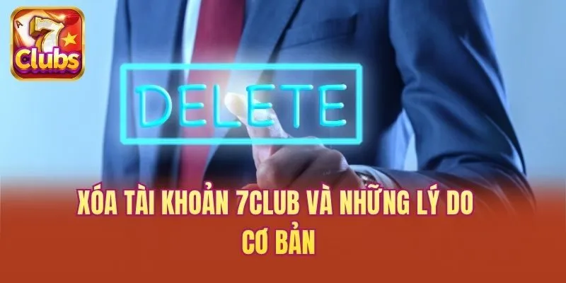 Xóa tài khoản 7club và những lý do cơ bản