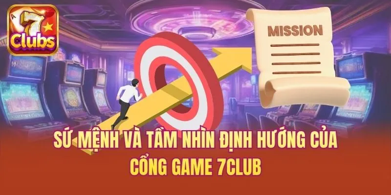 Sứ mệnh và tầm nhìn định hướng của cổng game 7club