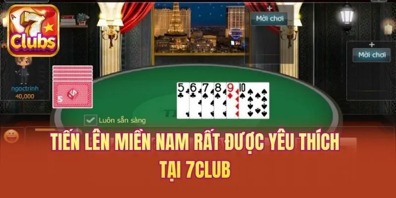 Tiến lên miền Nam rất được yêu thích tại 7club