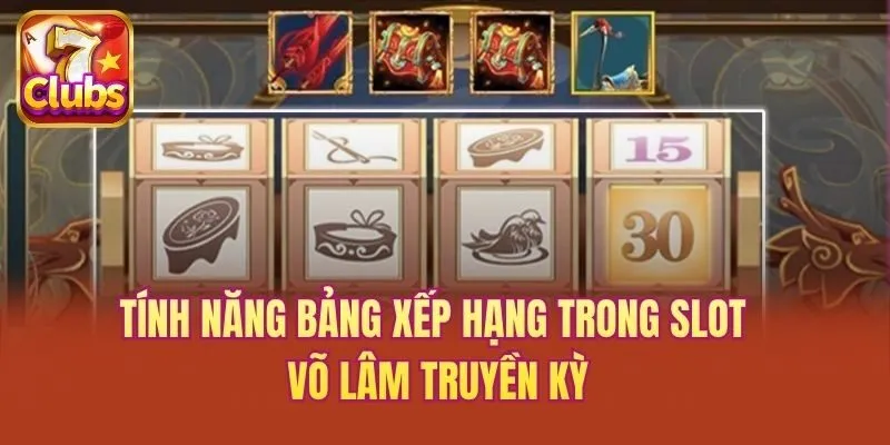Tính năng bảng xếp hạng trong slot Võ Lâm Truyền Kỳ
